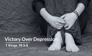 Read more about the article Victory Over Depression (1 Kings 19:3-5)