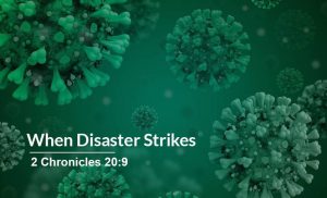 Read more about the article When Disaster Strikes (2 Chronicles 20:9)