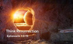 Read more about the article Think Resurrection (Ephesians 1:2-13)