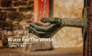 Read more about the article Water for the World (John 7:38)