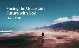 Read more about the article Facing The Uncertain Future with God (James 4:13-17)