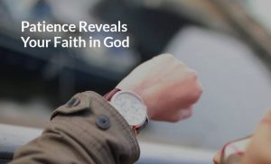 Read more about the article Patience Reveals Your Faith in God