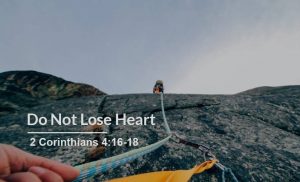 Read more about the article Do Not Lose Heart (2 Corinthians 4:16-18)