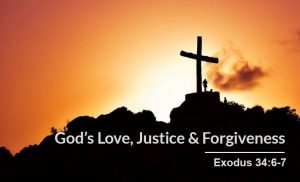 Read more about the article God’s Love, Justice and Forgiveness (Exodus 34:6-7)