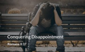 Read more about the article Conquering Disappointment (Romans 8:37)