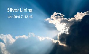 Read more about the article Silver Lining (Jer 29:4-7, 12-13)