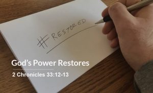 Read more about the article God’s Power Restores (2 Chronicles 33:12-13)