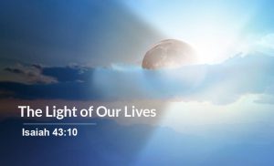 Read more about the article The Light of Our Lives (Isa 43:10)