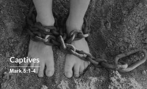 Read more about the article Captives (Mark 5:1-4)