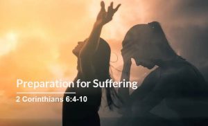 Read more about the article Preparation for Suffering (2 Corinthians 6:4-10)