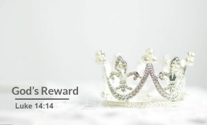 Read more about the article God’s Reward (Luke 14:14)