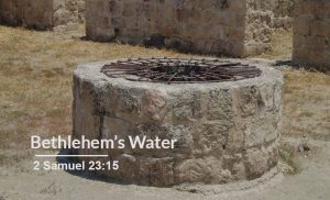 Read more about the article Bethlehem’s Water (2 Sam 23:15)