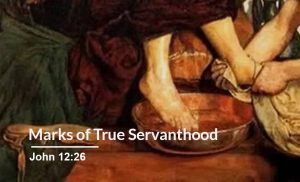 Read more about the article Marks of a True Servanthood (John 12:26)