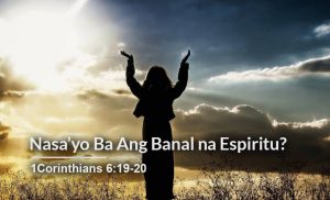 Read more about the article Nasa’yo Ba Ang Banal na Espiritu? (1 Corinthians 6:19-20)