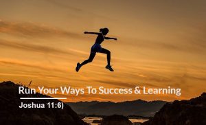 Read more about the article Run Your Ways to Success and Learning (Joshua 11:6)