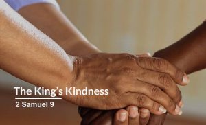 Read more about the article The King’s Kindness (2 Samuel 9)