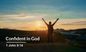 Read more about the article Confident in God (1 John 5:14)