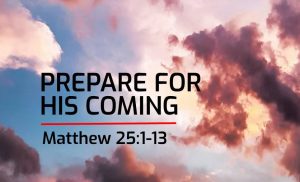 Read more about the article Prepare for His Coming – Matthew 25:1-13