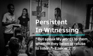 Read more about the article Persistent In Witnessing (Ezekiel 2:7)