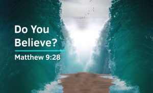 Read more about the article Do You Believe? (Matthew 9:28)