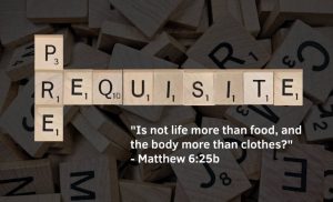 Read more about the article Prerequisite (Matthew 6:25b)