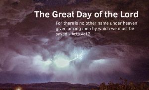 Read more about the article The Great Day of the Lord (Acts 4:12)