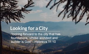 Read more about the article Looking for a City (Hebrews 11:8-10)