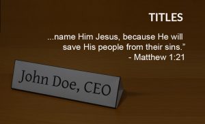 Read more about the article Titles (Luke 31,32,35, Matt 1:21)