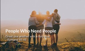 Read more about the article People Who Need People (Romans 16:16)