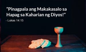 Read more about the article Pinagpala ang Makakasalo sa Hapag sa Kaharian ng Diyos!