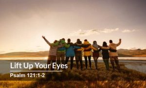 Read more about the article Lift up Your Eyes – Psalm 121:1-2