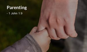 Read more about the article Parenting (1 John 1:9)