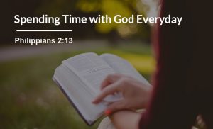 Read more about the article Spending Time with God Everyday (Philippians 2:13)