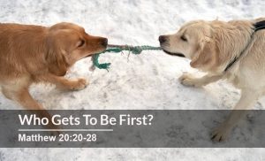 Read more about the article Who Gets To Be First? (Matthew 20:20-28)