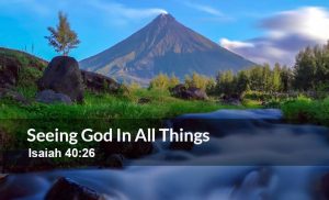 Read more about the article Seeing God In All Things (Isaiah 40:26)