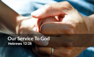 Read more about the article Our Service to God (Hebrews 12:28)