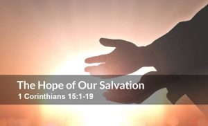 Read more about the article The Hope of Our Salvation (1 Corinthians 15:1-19)