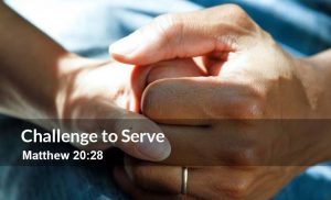 Read more about the article Challenge to Serve (Matthew 20:28)