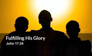 Read more about the article Fulfilling His Glory (John 17:24)