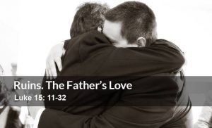 Read more about the article Ruins. The Father’s Love in Action (Luke 15: 11-32)