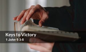 Read more about the article Key to Victory (1 John 5:3-5)