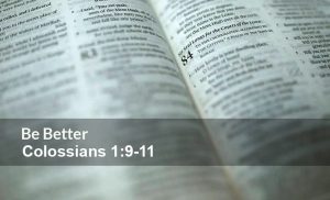 Read more about the article Be Better (Colossians 1:9-11)