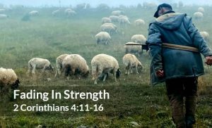 Read more about the article Fading In Strength (2 Corinthians 4:11-16)