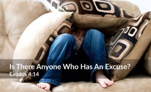 Read more about the article Is There Anyone Who Has An Excuse (Exodus 4:14)