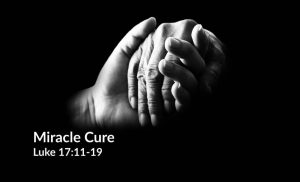 Read more about the article Miracle Cure (Luke 17:11-19)