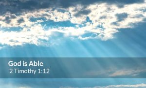 Read more about the article God is Able ( 2 Timothy 1:12)