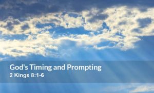 Read more about the article God’s Timing and Prompting (2 Kings 8:1-6)