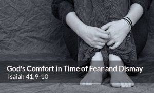 Read more about the article God’s Comfort in Time of Fear and Dismay (Isaiah 41:9-10)