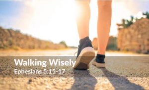 Read more about the article Walking Wisely (Ephesians 5:15-17)