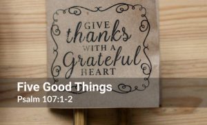 Read more about the article Five Good Things (Psalm 107:1-2)